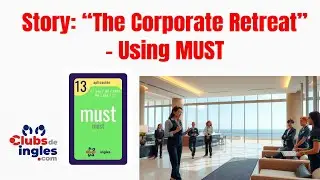 Clubs de Ingl&eacute;s - Story: &ldquo;The Corporate Retreat&rdquo; &ndash; Using MUST