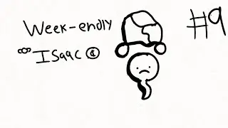 week endly isaac 9: i hate ghosts now
