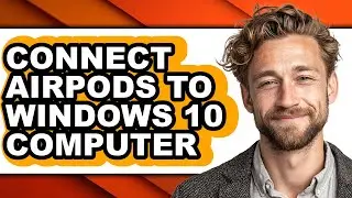 How to Connect Airpods to Windows 10 Computer (full Guide)