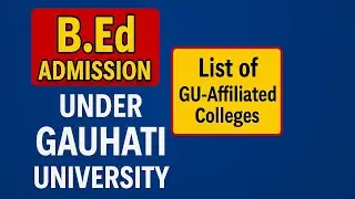B.Ed Admission 2025 | Gauhati University | Full List of GU-Affiliated Colleges