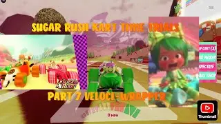 SUGAR RUSH KART TIME TRAILS PART 7 (veloci-wrapper) (5:54.11)