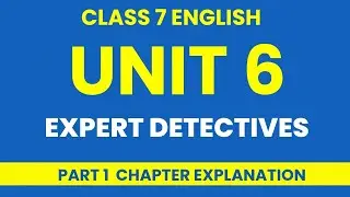 Class 7 English Unit 6 | Expert Detectives | Chapter Explanation Part 1 | #20fivestudyhub 