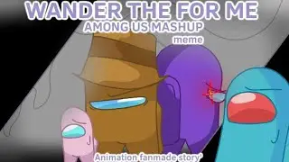 [PART 1] - Wander The For me - Meme | Among Us Mashup - Animation Meme (fanmade) | NAndrewMashups
