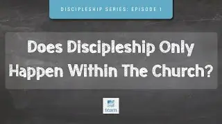Does Discipleship Only Happen Within The Church? | A Series on Discipleship: Episode 1