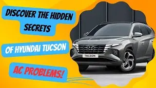 Discover the Hidden Secrets of Hyundai Tucson AC Problems!