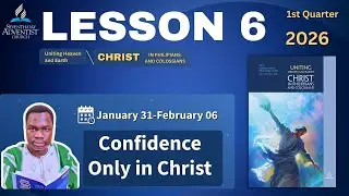 📘 Sabbath School Lesson 6 SUMMARY | Confidence Only in Christ | Jan 31&ndash;Feb 6, 2026