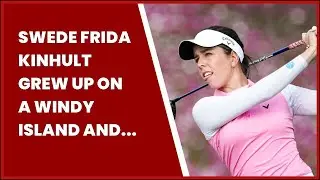 SWEDE FRIDA KINHULT GREW UP ON A WINDY ISLAND AND LEADS AFTER THE FIRST ROUND OF THE...