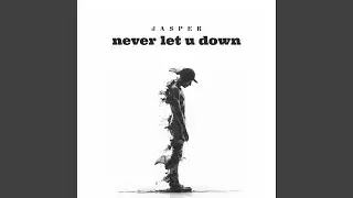 never let u down