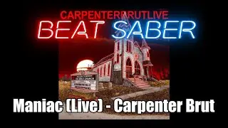 Maniac (Live) - Carpenter Brut | BEAT SABER