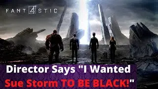 Fantastic 4 Director Has Casting REGRETS