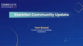 StarkWare Sessions 23 | Starknet Community Update | Tom Brand