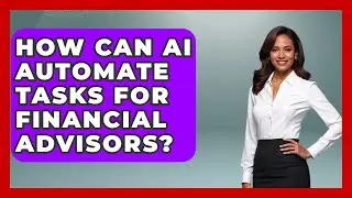 How Can AI Automate Tasks For Financial Advisors? - Wealth Advisor Success Hub