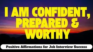 I Am Confident, Prepared & Worthy | Positive Affirmations for Job Interview Success