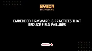 Embedded Firmware: 3 Practices That Reduce Field Failures | Native Engineering