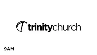 Trinity Church LIVE | August 16 | 9am