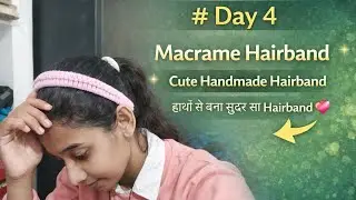 Day 4 | Handmade Macrame Hair Band 😍 | Easy DIY Hair Accessory | Macrame Product Series #macrame 