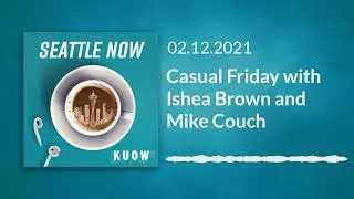 Casual Friday with Ishea Brown and Mike Couch (Full Episode) / Seattle Now