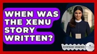 When Was The Xenu Story Written? - Scientology Answered