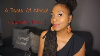 A TASTE OF AFRICA! { JEWELRY HAUL }