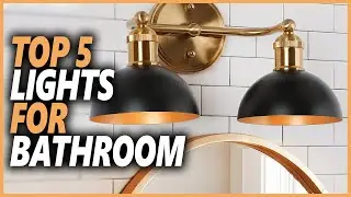 Best Light For Bathroom | Top 5 Lights To Upgrading Your Bathroom Lighting