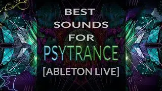 BEST Sounds For Psytrance [ABLETON LIVE]
