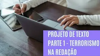 PROJETO DE TEXTO PARTE 1 - TERRORISMO NA REDAÇÃO