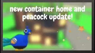 New container home and peacock update in Adopt Me!