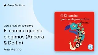 El camino que no elegimos (&Aacute;ncora & Delf&iacute;n) de Ana Merino &middot; Vista previa del audiolibro
