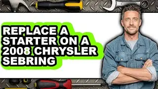 How To Replace A Starter On A 2008 Chrysler Sebring (UPDATED)