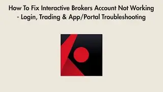 How To Fix Interactive Brokers Account Not Working - Login, Trading & App/Portal Troubleshooting