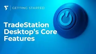 Discover TradeStation Desktop's Core Features