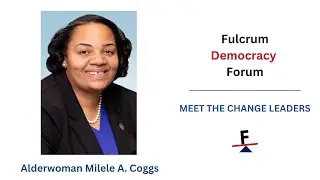 The Fulcrum Democracy Forum: Alderwoman Milele A. Coggs