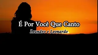 Leandro e Leonardo - É por você que canto (Letra)