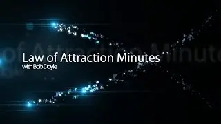 Law of Attraction Minutes with Bob Doyle From The Secret