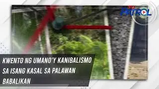 Kwento ng umano'y kanibalismo sa isang kasal sa Palawan babalikan | TV Patrol