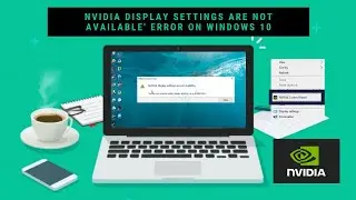 How to Fix 'Nvidia Display Settings are Not Available' Error on Windows 10