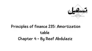 Principles of Finance 235: Chapter 4 : Amortization table | By Reef Abdulaziz