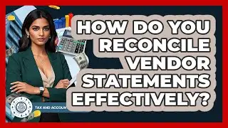 How Do You Reconcile Vendor Statements Effectively? - Tax and Accounting Coach