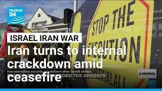 Iran turns to internal crackdown in wake of 12-day war &bull; FRANCE 24 English