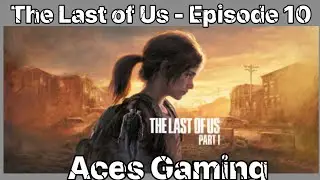 Last of Us - Episode 10 Aces Gaming
