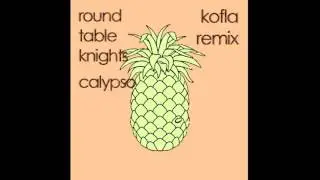 Round Table Knights - Calypso (Kofla Remix)