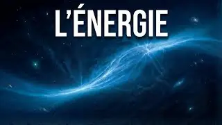 Ce Qui Fait Réellement Fonctionner l’Univers : L’Énergie Expliquée