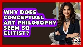 Why Does Conceptual Art Philosophy Seem So Elitist? - Art Across Cultures