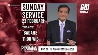 Ibadah Raya III | 23 Februari 2025 || Pdt. DR. Ir. Niko Njotorahardjo