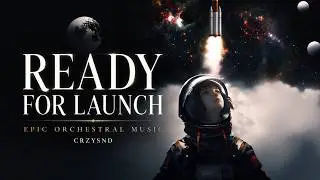 READY FOR LAUNCH - Crzysnd | Interstellar Majestic Space Orchestral