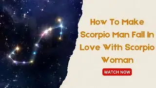 How To Make Scorpio Man Fall In Love With Scorpio Woman