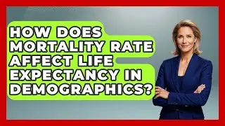 How Does Mortality Rate Affect Life Expectancy In Demographics? - Demographic Data Answers