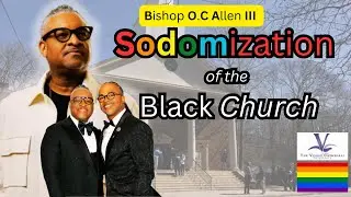 SODOMIZATION of the  [ Black  Church ] has started  led by  [ Bishop O.C Allen III ]