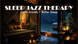 Deep Sleep Jazz Therapy – Relaxing Jazz Music to Reduce Anxiety and Improve Sleep Quality