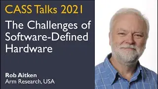 CASS Talks 2021 - Rob Aitken, Arm Research, USA - April 9, 2021